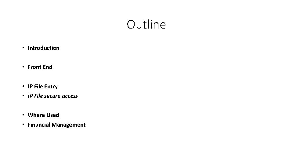 Outline • Introduction • Front End • IP File Entry • IP File secure