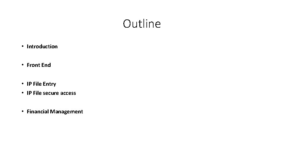 Outline • Introduction • Front End • IP File Entry • IP File secure