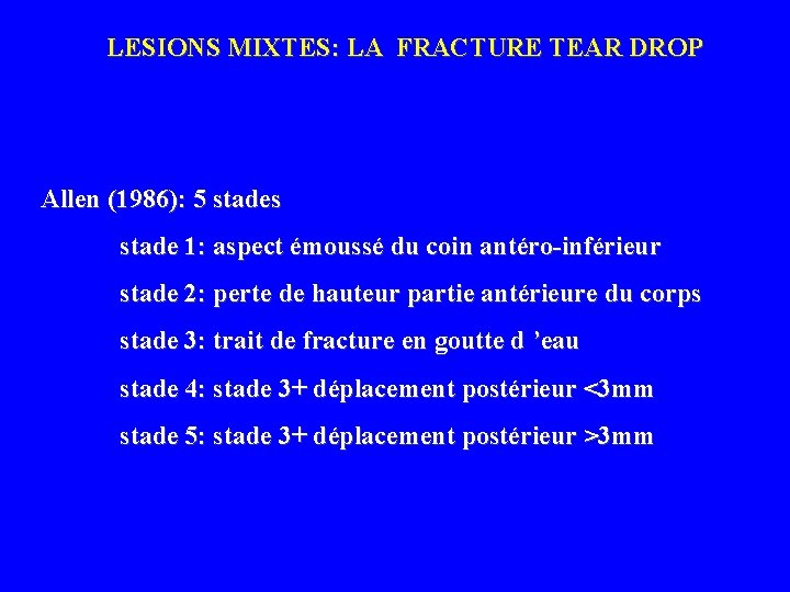 LESIONS MIXTES: LA FRACTURE TEAR DROP Allen (1986): 5 stades stade 1: aspect émoussé