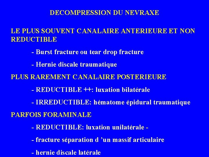 DECOMPRESSION DU NEVRAXE LE PLUS SOUVENT CANALAIRE ANTERIEURE ET NON REDUCTIBLE - Burst fracture