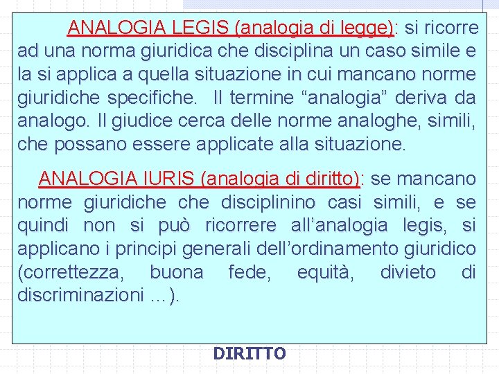 ANALOGIA LEGIS (analogia di legge): si ricorre ad una norma giuridica che disciplina un