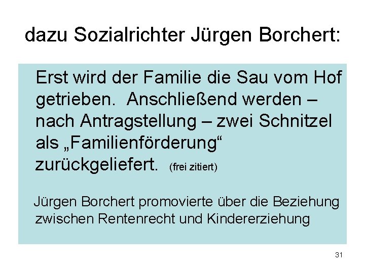 dazu Sozialrichter Jürgen Borchert: Erst wird der Familie die Sau vom Hof getrieben. Anschließend