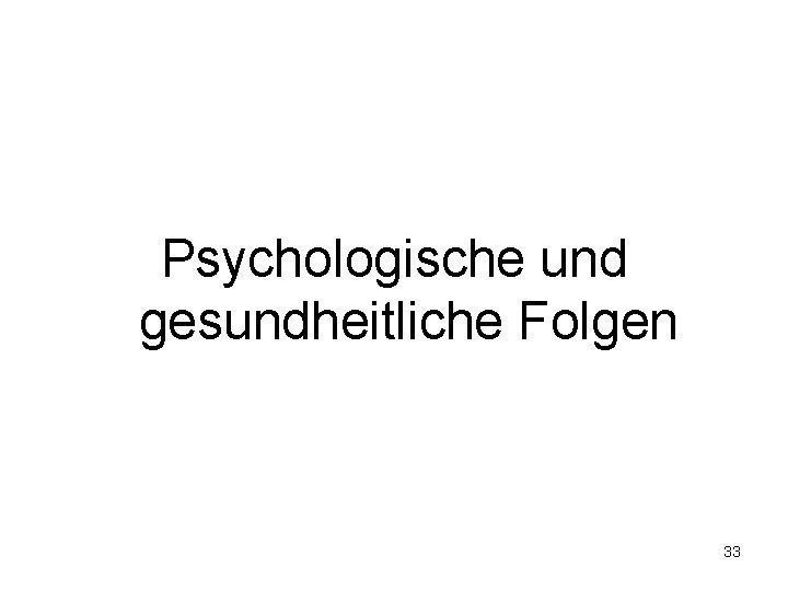 Psychologische und gesundheitliche Folgen 33 