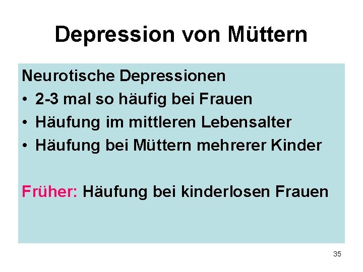 Depression von Müttern Neurotische Depressionen • 2 -3 mal so häufig bei Frauen •