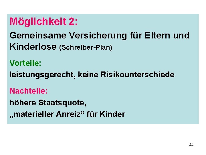 Möglichkeit 2: Gemeinsame Versicherung für Eltern und Kinderlose (Schreiber-Plan) Vorteile: leistungsgerecht, keine Risikounterschiede Nachteile: