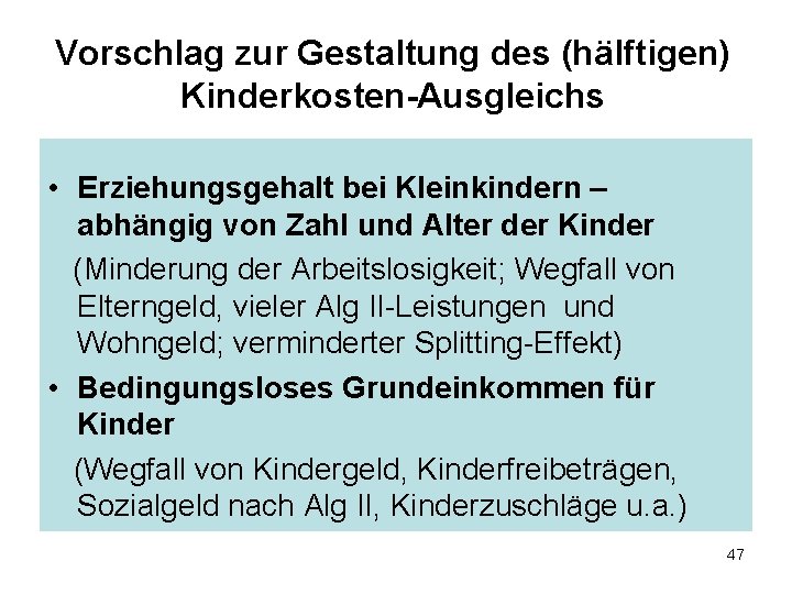 Vorschlag zur Gestaltung des (hälftigen) Kinderkosten-Ausgleichs • Erziehungsgehalt bei Kleinkindern – abhängig von Zahl Vorschlag zur Gestaltung des (hälftigen) Kinderkosten-Ausgleichs • Erziehungsgehalt bei Kleinkindern – abhängig von Zahl