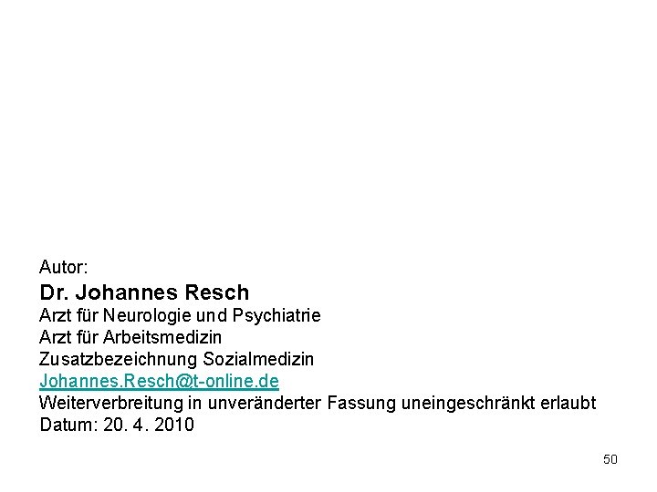 Autor: Dr. Johannes Resch Arzt für Neurologie und Psychiatrie Arzt für Arbeitsmedizin Zusatzbezeichnung Sozialmedizin