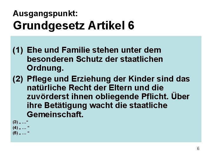 Ausgangspunkt: Grundgesetz Artikel 6 (1) Ehe und Familie stehen unter dem besonderen Schutz der