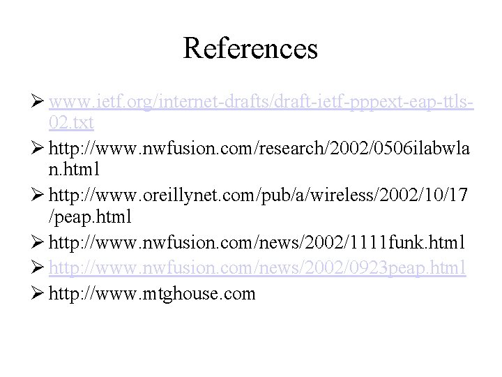 References Ø www. ietf. org/internet-drafts/draft-ietf-pppext-eap-ttls 02. txt Ø http: //www. nwfusion. com/research/2002/0506 ilabwla n.