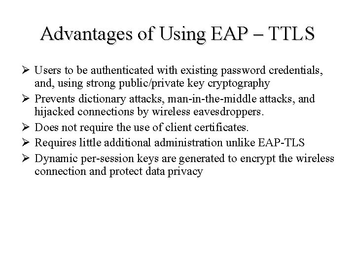 Advantages of Using EAP – TTLS Ø Users to be authenticated with existing password