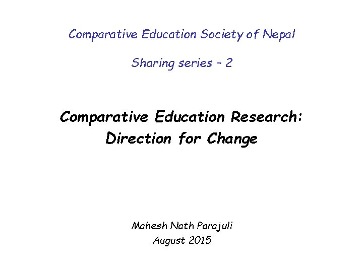 Comparative Education Society of Nepal Sharing series – 2 Comparative Education Research: Direction for