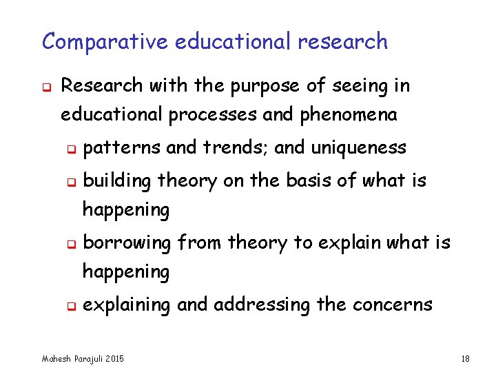Comparative educational research q Research with the purpose of seeing in educational processes and