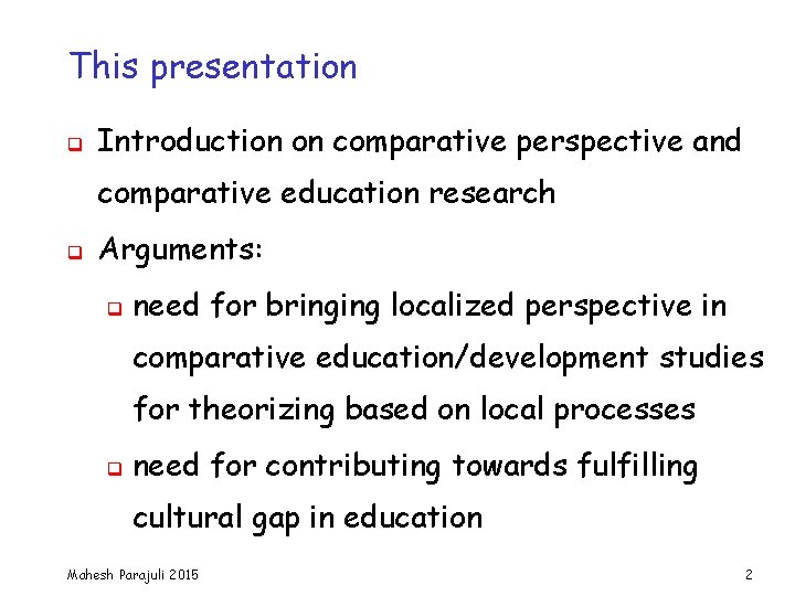 This presentation q Introduction on comparative perspective and comparative education research q Arguments: q