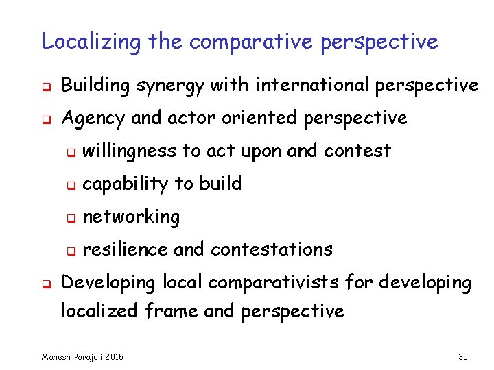 Localizing the comparative perspective q Building synergy with international perspective q Agency and actor