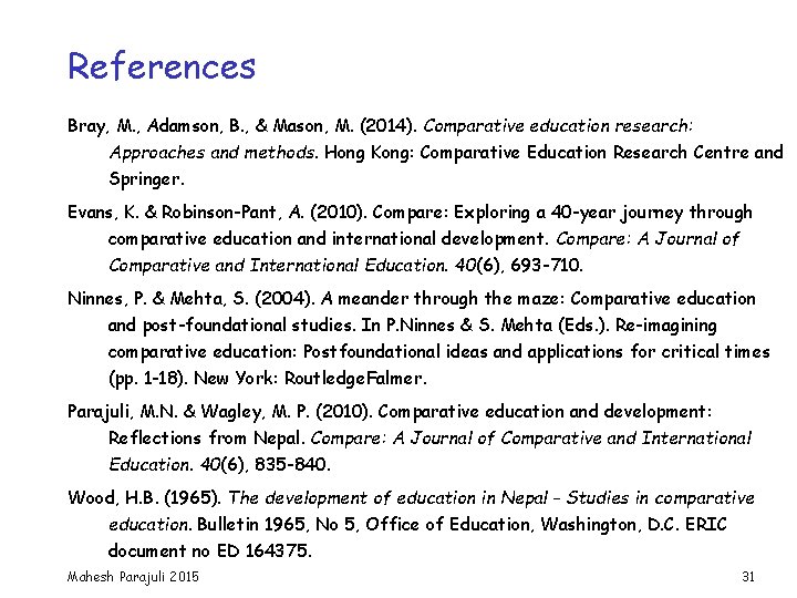 References Bray, M. , Adamson, B. , & Mason, M. (2014). Comparative education research: