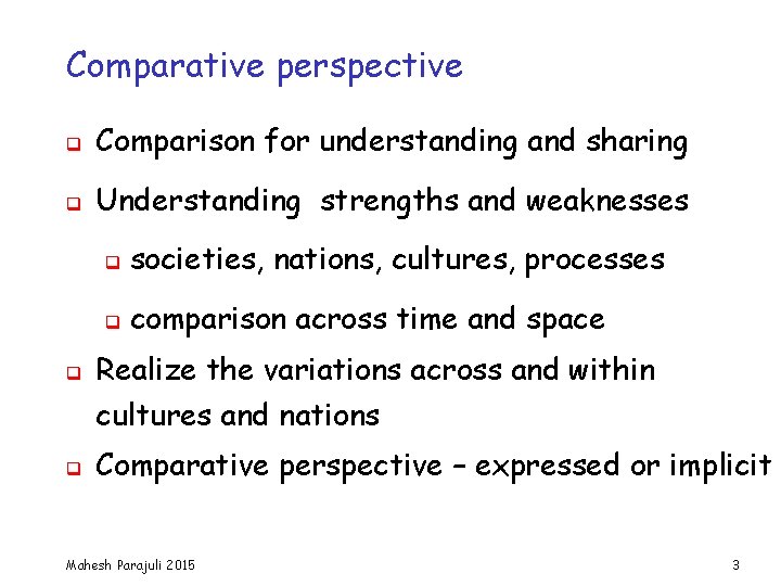 Comparative perspective q Comparison for understanding and sharing q Understanding strengths and weaknesses q