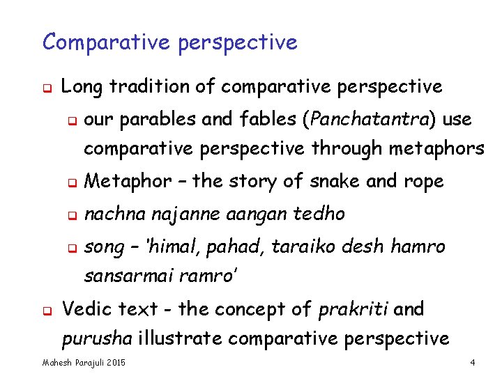 Comparative perspective q Long tradition of comparative perspective q our parables and fables (Panchatantra)