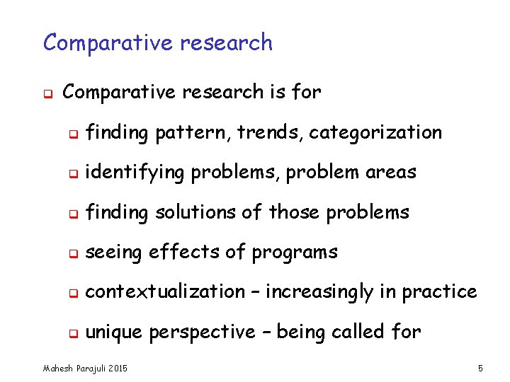 Comparative research q Comparative research is for q finding pattern, trends, categorization q identifying