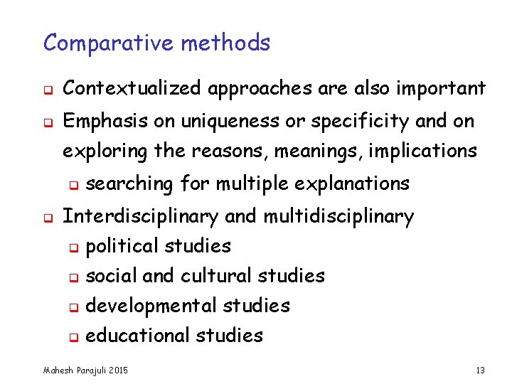 Comparative methods q Contextualized approaches are also important q Emphasis on uniqueness or specificity