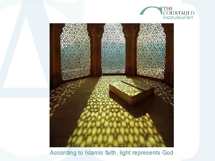 According to Islamic faith, light represents God According to Islamic faith, light represents God