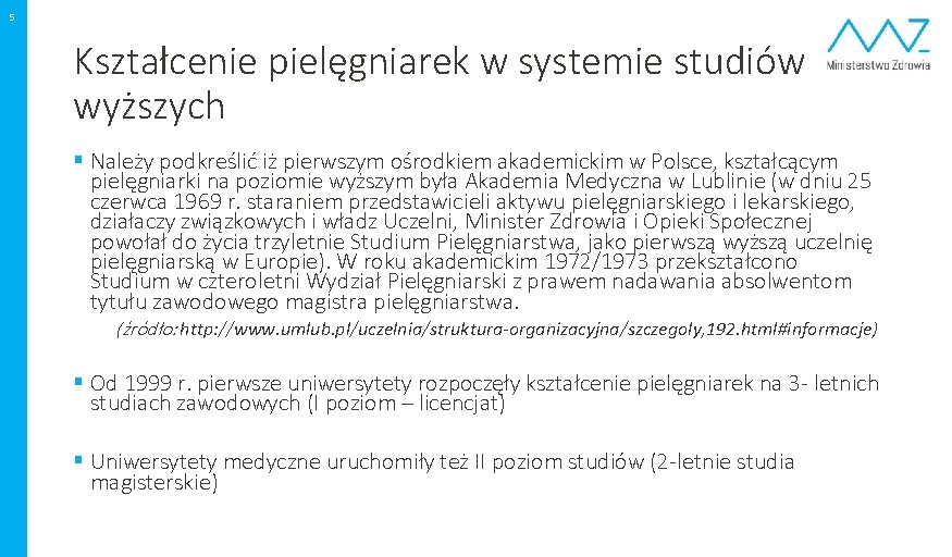 5 Kształcenie pielęgniarek w systemie studiów wyższych § Należy podkreślić iż pierwszym ośrodkiem akademickim