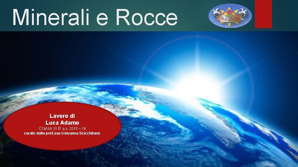 Minerali e Rocce Lavoro di Luca Adamo Classe III B a. s. 2015 –