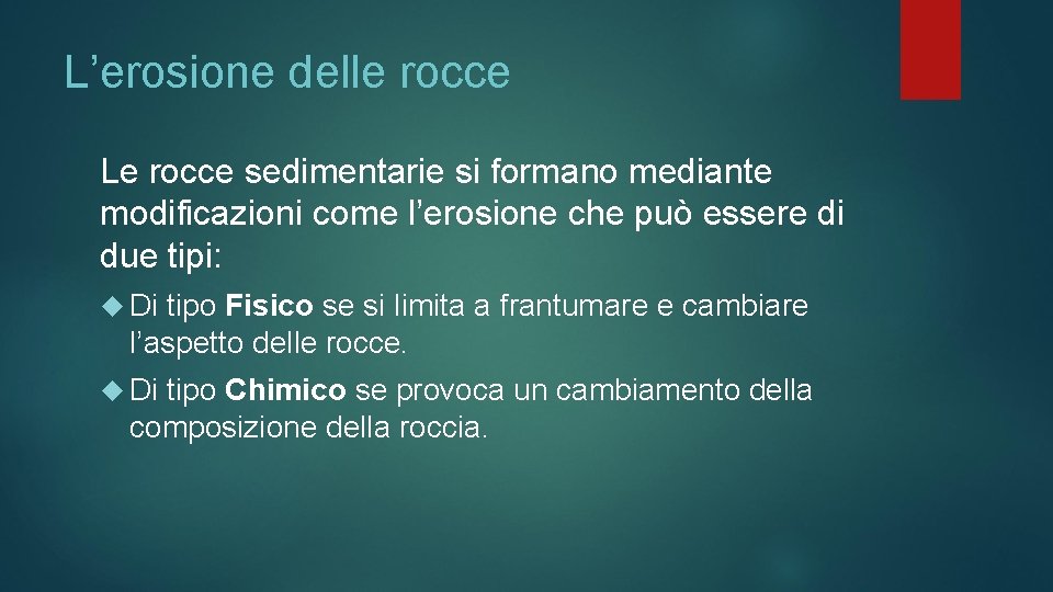 L’erosione delle rocce Le rocce sedimentarie si formano mediante modificazioni come l’erosione che può