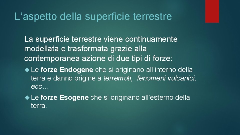 L’aspetto della superficie terrestre La superficie terrestre viene continuamente modellata e trasformata grazie alla