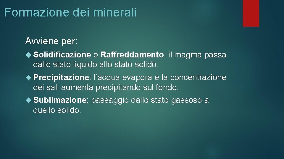 Formazione dei minerali Avviene per: Solidificazione o Raffreddamento: il magma passa dallo stato liquido