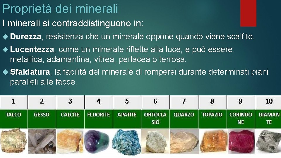 Proprietà dei minerali I minerali si contraddistinguono in: Durezza, resistenza che un minerale oppone