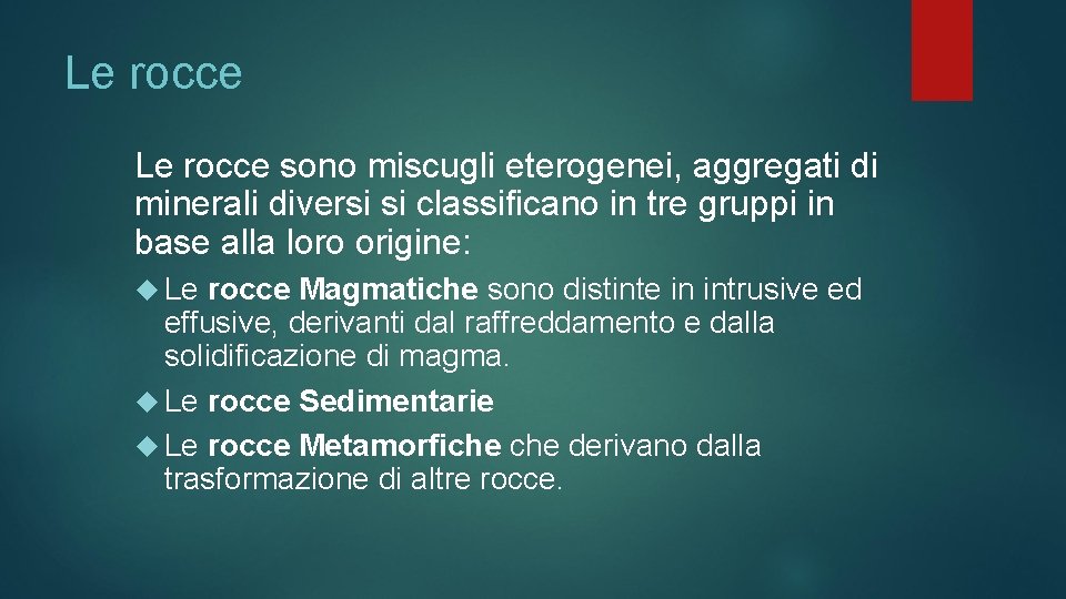 Le rocce sono miscugli eterogenei, aggregati di minerali diversi si classificano in tre gruppi