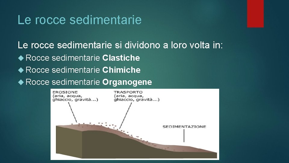 Le rocce sedimentarie si dividono a loro volta in: Rocce sedimentarie Clastiche Rocce sedimentarie