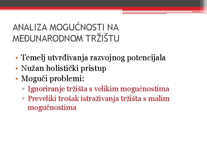 ANALIZA MOGUĆNOSTI NA MEĐUNARODNOM TRŽIŠTU • Temelj utvrđivanja razvojnog potencijala • Nužan holistički pristup