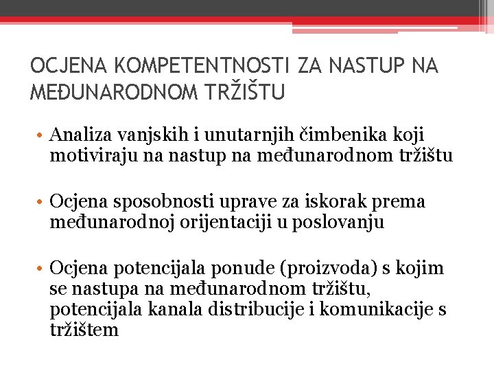 OCJENA KOMPETENTNOSTI ZA NASTUP NA MEĐUNARODNOM TRŽIŠTU • Analiza vanjskih i unutarnjih čimbenika koji