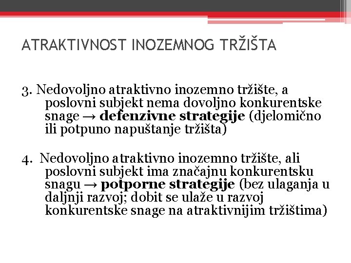 ATRAKTIVNOST INOZEMNOG TRŽIŠTA 3. Nedovoljno atraktivno inozemno tržište, a poslovni subjekt nema dovoljno konkurentske