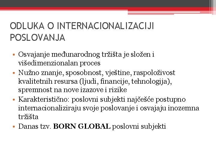 ODLUKA O INTERNACIONALIZACIJI POSLOVANJA • Osvajanje međunarodnog tržišta je složen i višedimenzionalan proces •