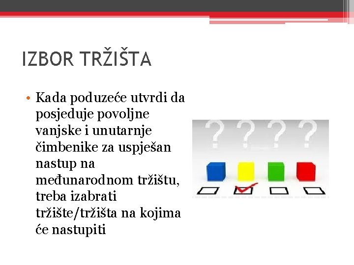 IZBOR TRŽIŠTA • Kada poduzeće utvrdi da posjeduje povoljne vanjske i unutarnje čimbenike za