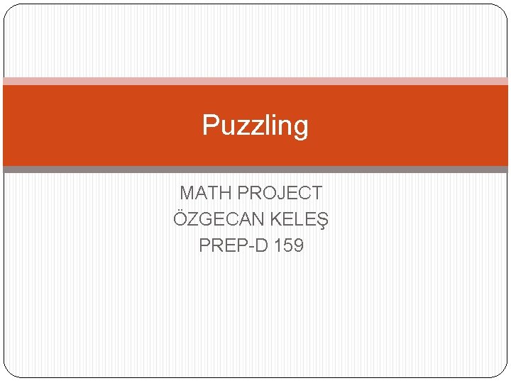 Puzzling MATH PROJECT ÖZGECAN KELEŞ PREP-D 159 