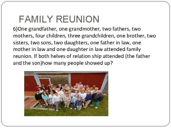 FAMILY REUNION 6)One grandfather, one grandmother, two fathers, two mothers, four children, three grandchildren,