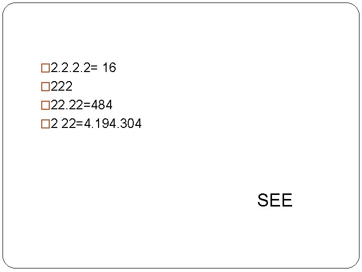 � 2. 2= 16 � 222 � 22. 22=484 � 2 22=4. 194. 304