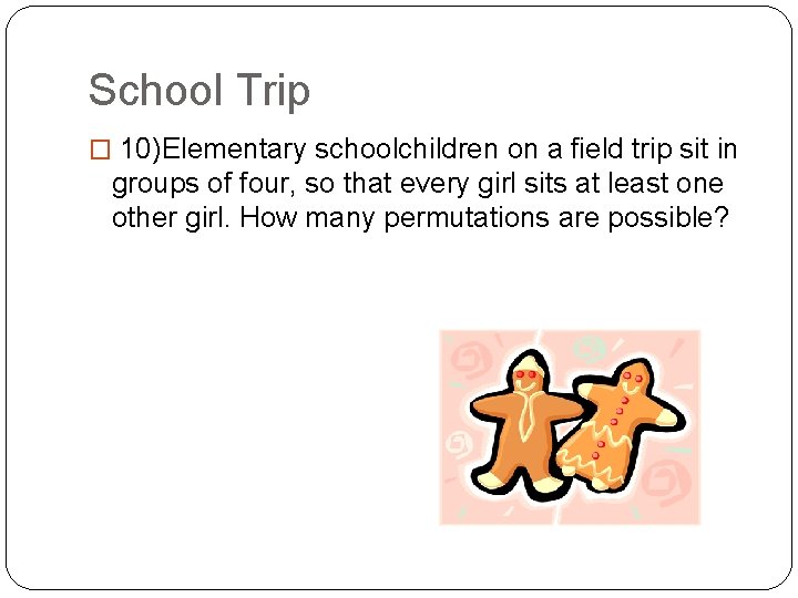 School Trip � 10)Elementary schoolchildren on a field trip sit in groups of four,