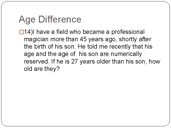 Age Difference � 14)I have a field who became a professional magician more than