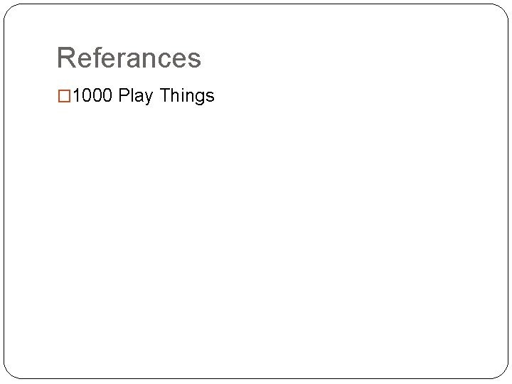 Referances � 1000 Play Things 