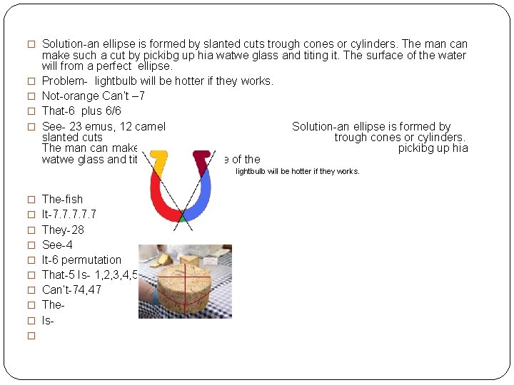 � Solution-an ellipse is formed by slanted cuts trough cones or cylinders. The man