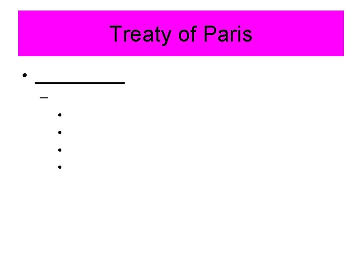 Treaty of Paris • _____ – • • 