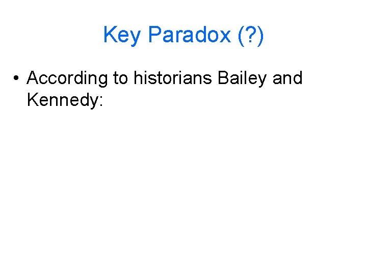 Key Paradox (? ) • According to historians Bailey and Kennedy: 