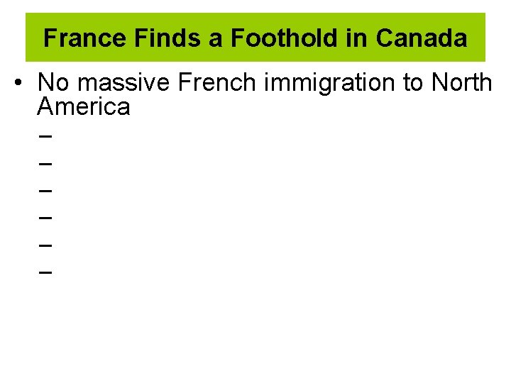 France Finds a Foothold in Canada • No massive French immigration to North America