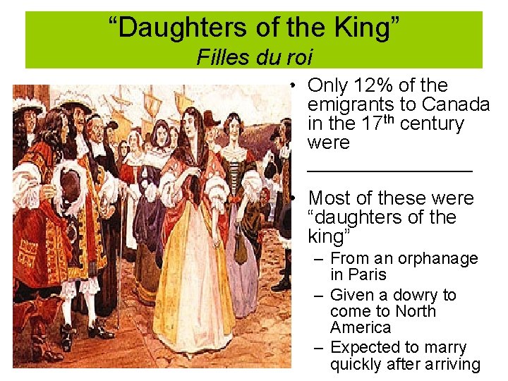 “Daughters of the King” Filles du roi • Only 12% of the emigrants to