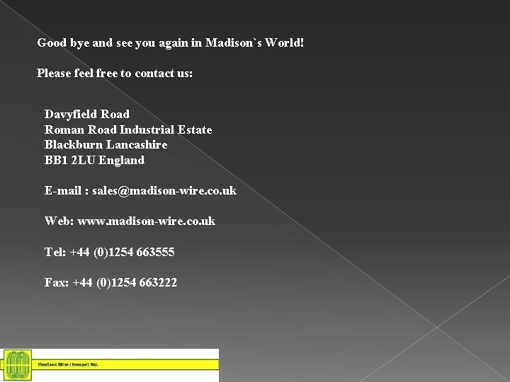 Good bye and see you again in Madison`s World! Please feel free to contact