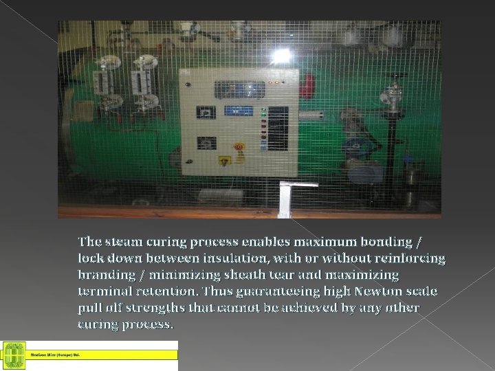 The steam curing process enables maximum bonding / lock down between insulation, with or